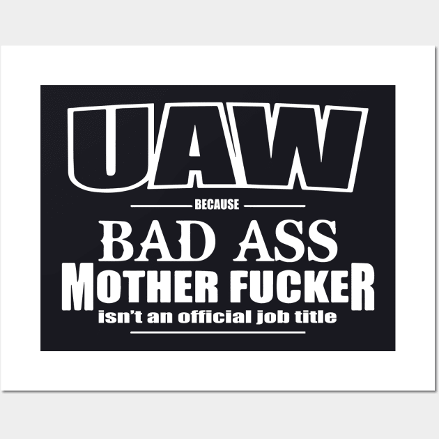 Uaw Funny Bad Ass Mother Work Title United Auto Workers Union Proud Badass Wall Art by hathanh2